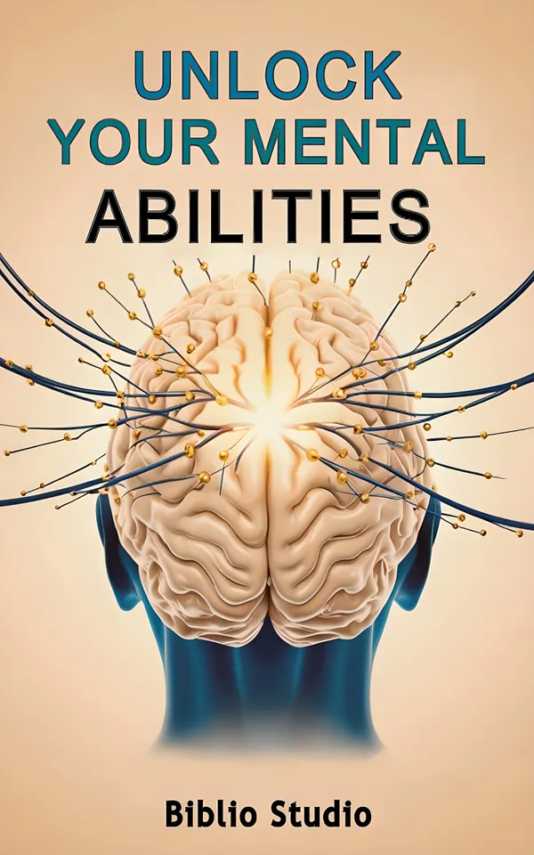 Unlock Your Mental Abilities : The Hidden Power Within You