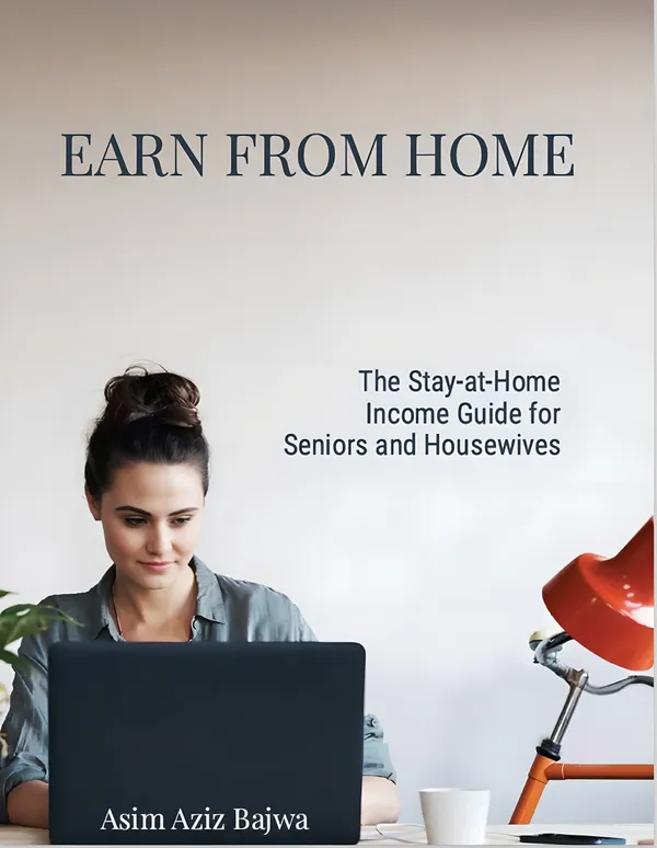 The Stay-at-Home Income Guide for Seniors and Housewives : Earn from Home
