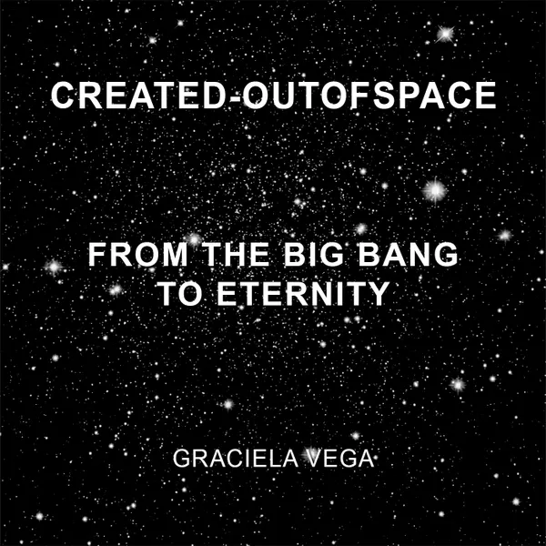 CREATED-OUTOFSPACE : From the Big Bang to Eternity