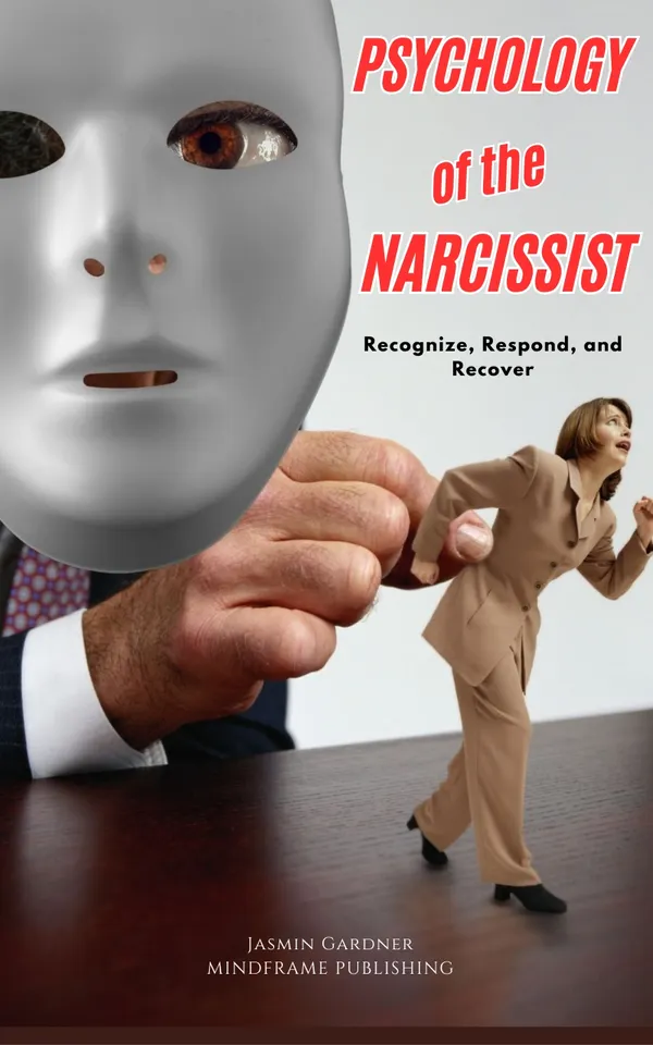 Psychology of the Narcissist : Recognize, Respond and Recover