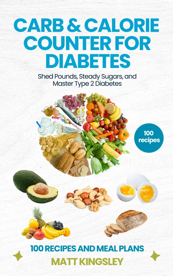 Carb & Calorie Counter for Diabetes : A Proven Roadmap to Regain Control, Achieve Lasting Weight Loss, and Improve Your Health