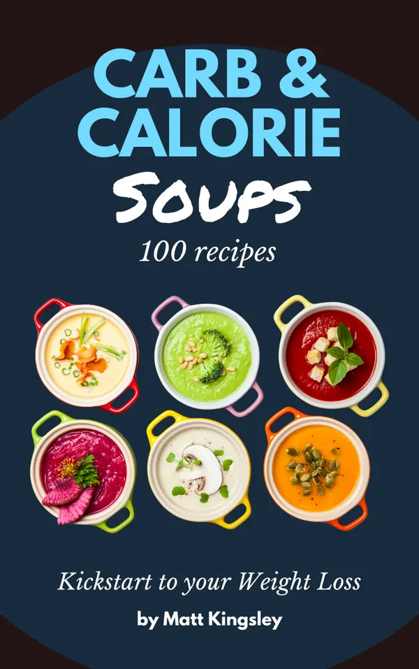 Carb & Calorie Soups : Transform Your Health: Weight Loss, Blood Sugar Balance, and Type 2 Diabetes Control