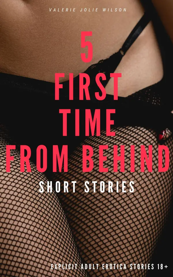 5 First Time From Behind Short Stories! : Explicit Adult Stories