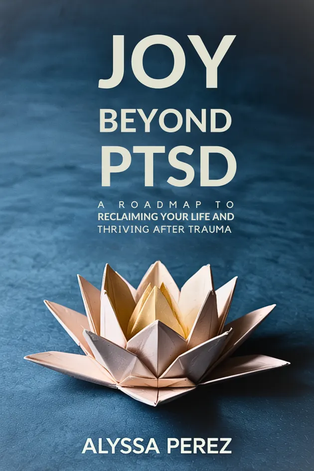 Joy Beyond PTSD : A Roadmap to Reclaiming Your Life and Thriving After ...