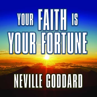 Your Faith is Your Fortune - Neville Goddard