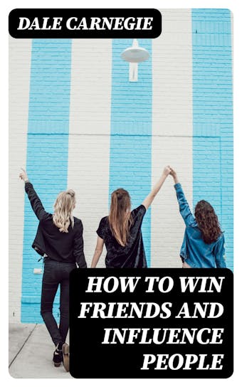 How To Win Friends And Influence People - Dale Carnegie