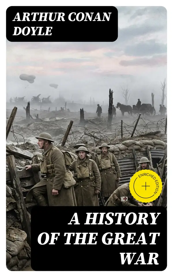 A History of the Great War : WW1 Seen Through The Eyes of the Warriors: All 6 Volumes Illustrated with Maps and Plans