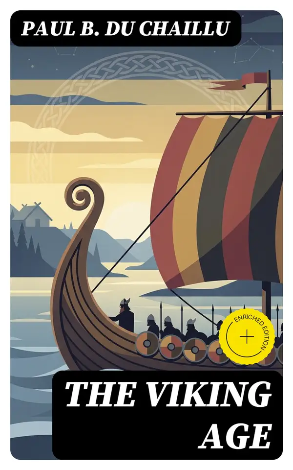 The Viking Age : The Early History and Customs of the Ancestors of the English-Speaking Nations