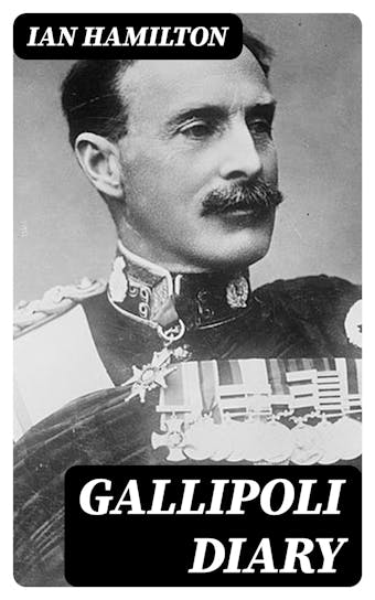 Gallipoli Diary: Vol.1&2 - Ian Hamilton