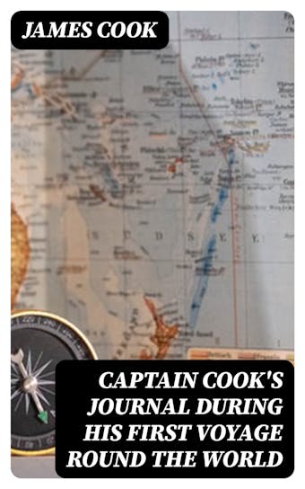 Captain Cook's Journal During His First Voyage Round the World: Made in H. M. Bark "Endeavour", 1768-71 - undefined