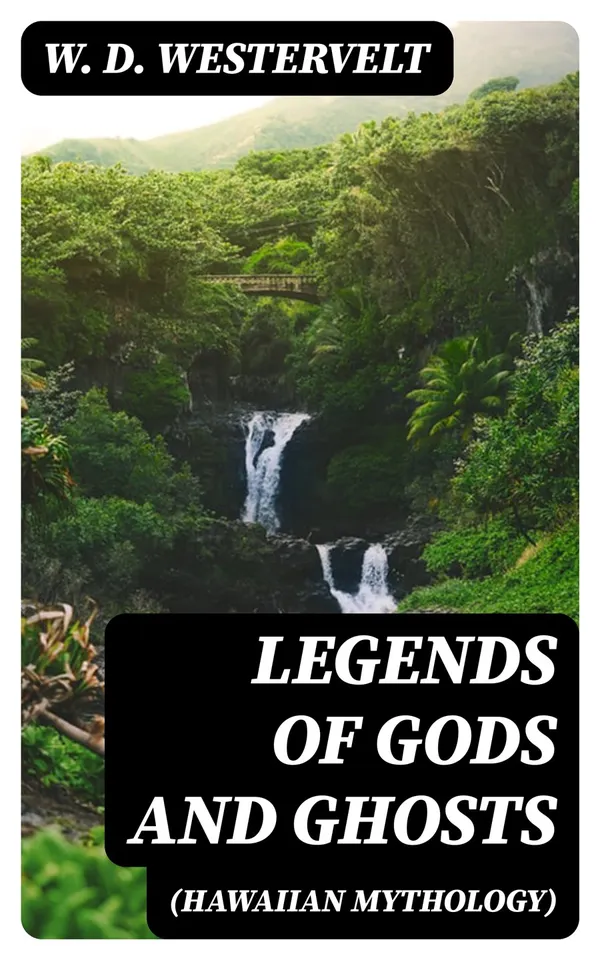 Legends of Gods and Ghosts (Hawaiian Mythology) : Collected and Translated from the Hawaiian