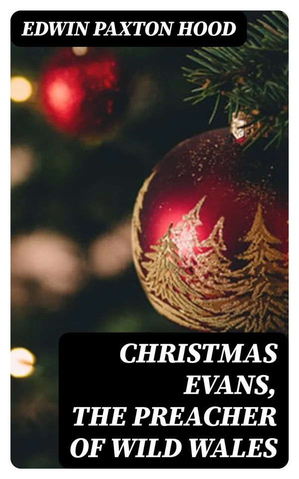 Christmas Evans, the Preacher of Wild Wales : His country, his times, and his contemporaries