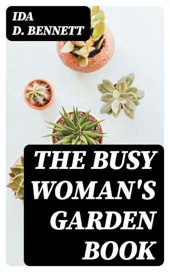 The Busy Woman's Garden Book - Ida D. Bennett