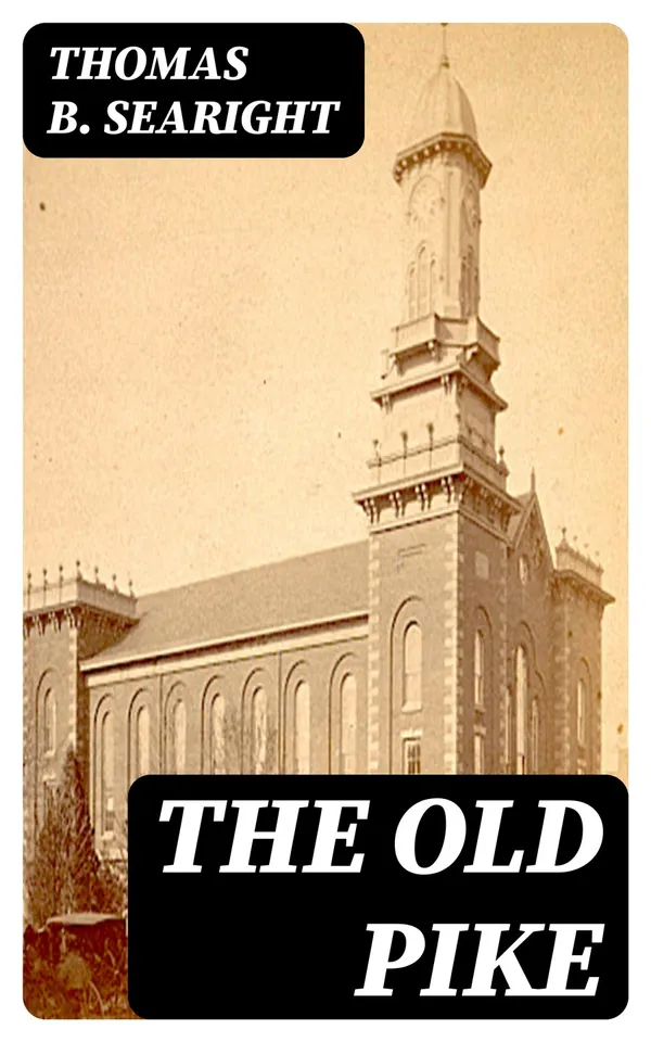 The Old Pike : A History of the National Road, with Incidents, Accidents, and Anecdotes Thereon