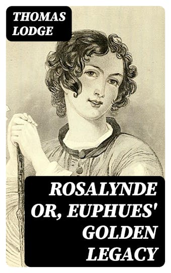 Rosalynde or, Euphues' Golden Legacy - undefined