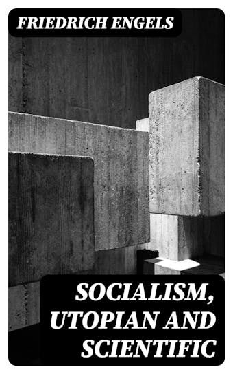 Socialism, Utopian and Scientific - Friedrich Engels