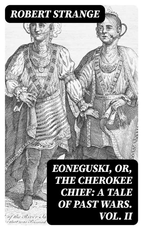 Eoneguski, or, The Cherokee Chief: A Tale of Past Wars. Vol. II