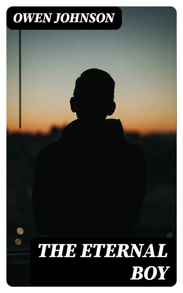 The Eternal Boy : Being the Story of the Prodigious Hickey