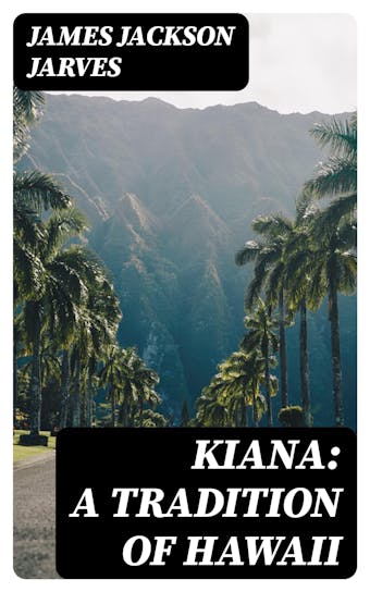 Kiana: a Tradition of Hawaii - James Jackson Jarves