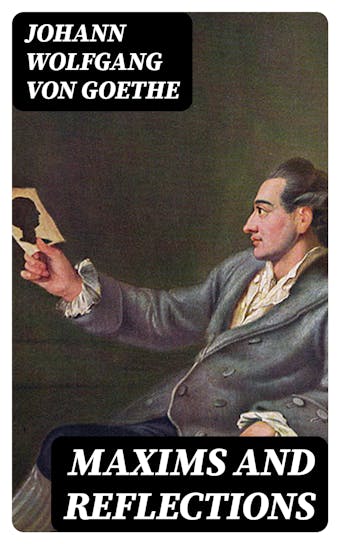 Maxims and Reflections - Johann Wolfgang von Goethe