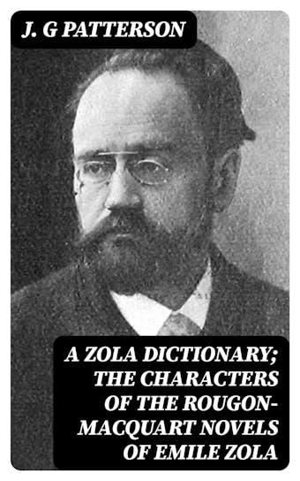 A Zola Dictionary; the Characters of the Rougon-Macquart Novels of Emile Zola - J. G Patterson