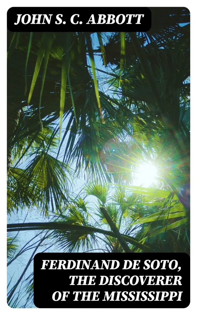 Ferdinand De Soto, The Discoverer Of The Mississippi American Pioneers