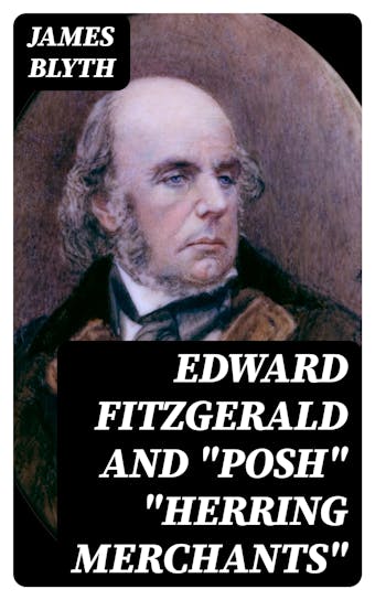 Edward FitzGerald and "Posh" "Herring Merchants" - James Blyth