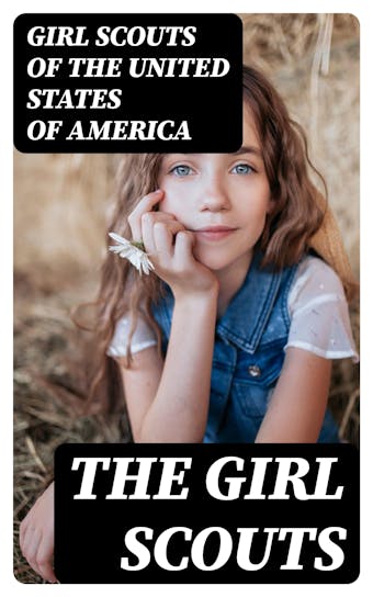 The Girl Scouts: Their History and Practice - Girl Scouts of the United States of America