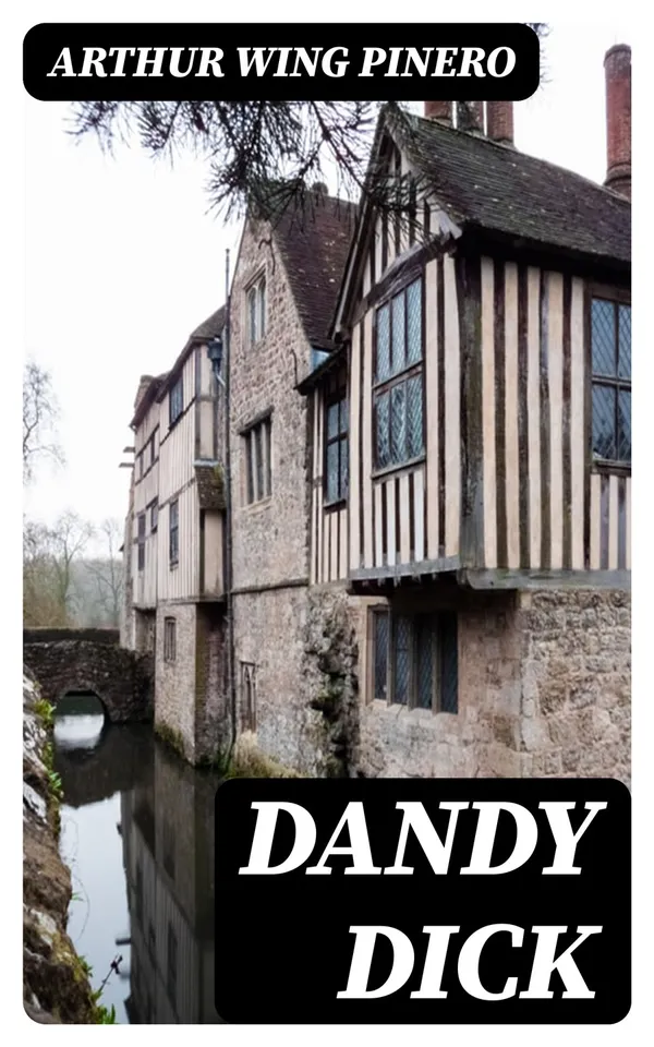 Dandy Dick : A Play in Three Acts