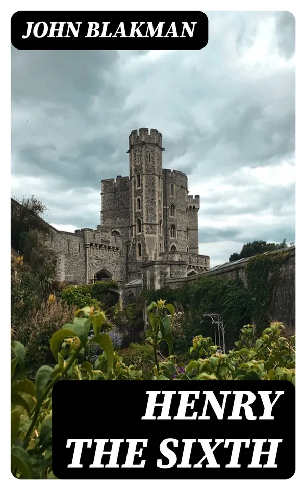 Henry the Sixth : A Reprint of John Blacman's Memoir with Translation and Notes