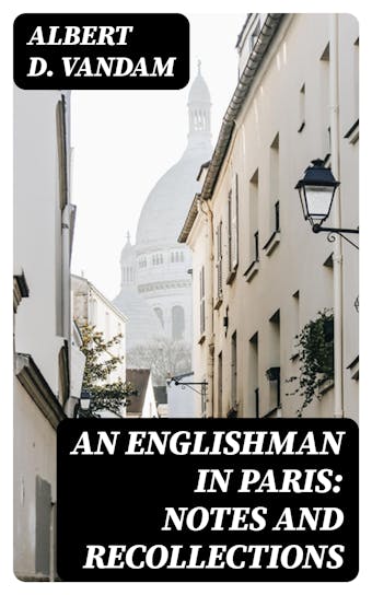 An Englishman in Paris: Notes and Recollections