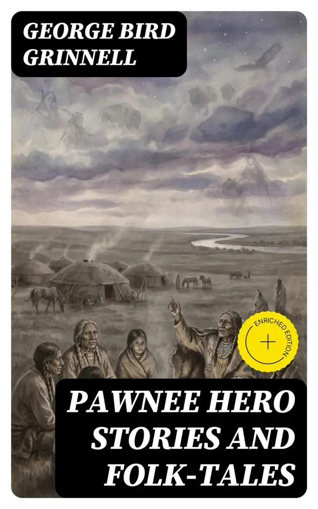 Pawnee Hero Stories and Folk-Tales : Enriched edition. With notes on ...
