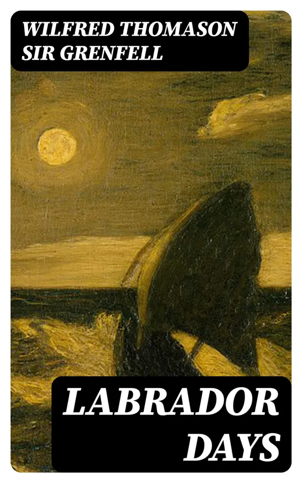 Labrador Days : Tales of the Sea Toilers