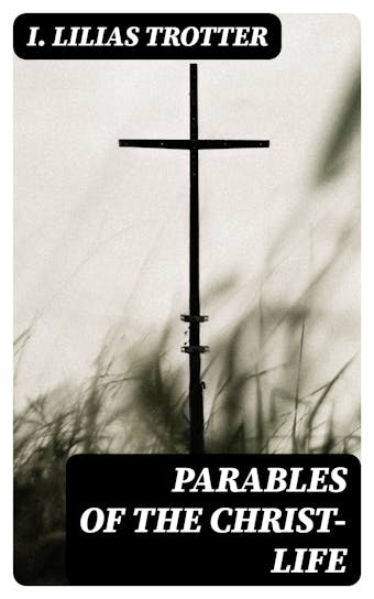 Parables of the Christ-life - undefined