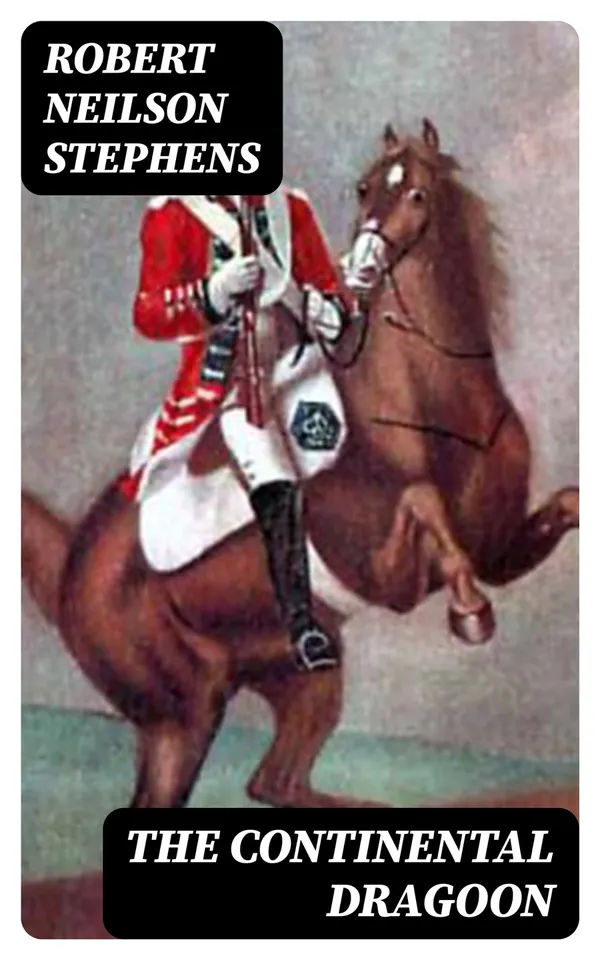 The Continental Dragoon : A Love Story of Philipse Manor-House in 1778