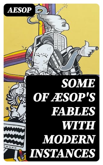 Some of Æsop's Fables with Modern Instances - Aesop