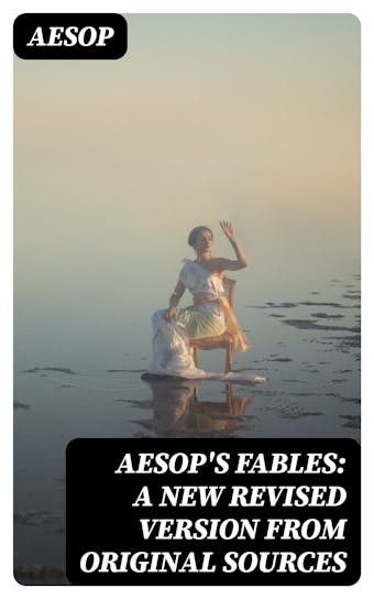 Aesop's Fables: A New Revised Version From Original Sources - Aesop