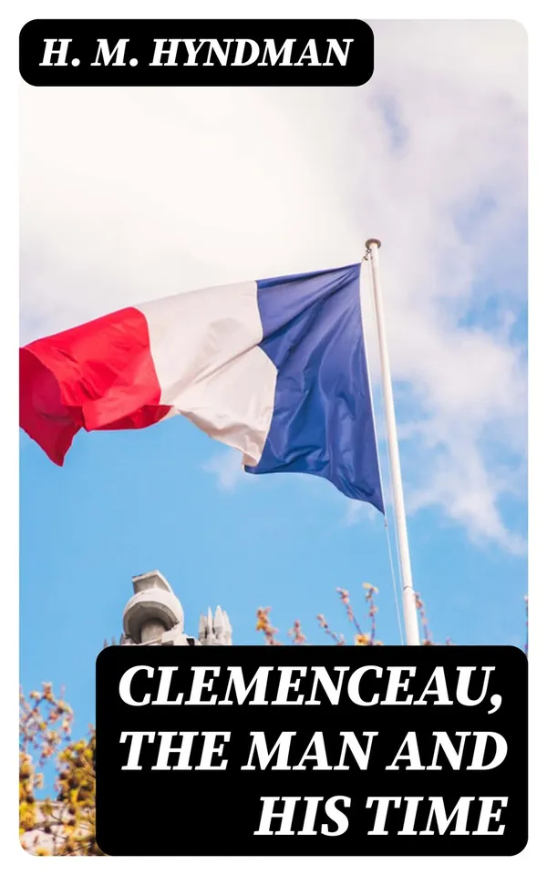 Clemenceau, the Man and His Time
