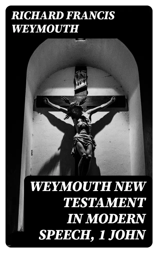 Weymouth New Testament in Modern Speech, 1 John ebog Richard