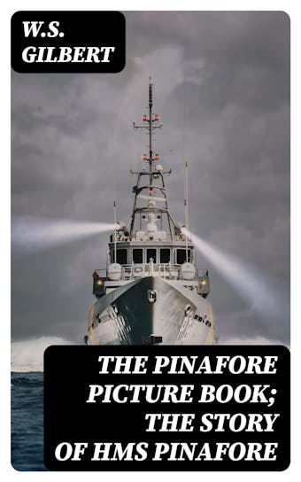 The Pinafore Picture Book; The Story of HMS Pinafore - undefined
