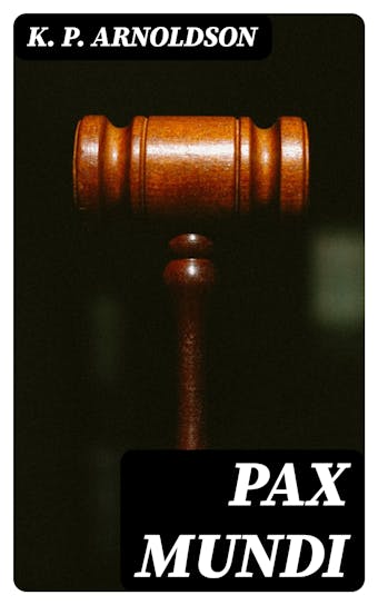 Pax mundi: A concise account of the progress of the movement for peace by means of arbitration, neutralization, international law and disarmament - undefined