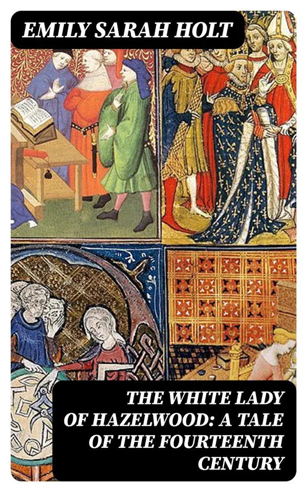 The White Lady of Hazelwood: A Tale of the Fourteenth Century