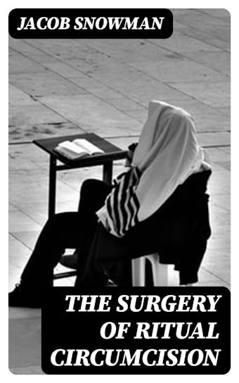 The Surgery of Ritual Circumcision - Jacob Snowman