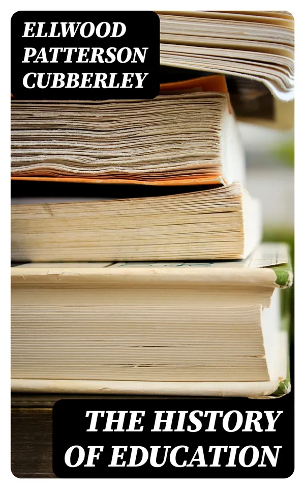 The History of Education : Educational Practice and Progress Considered as a Phase of the Development and Spread of Western Civilization