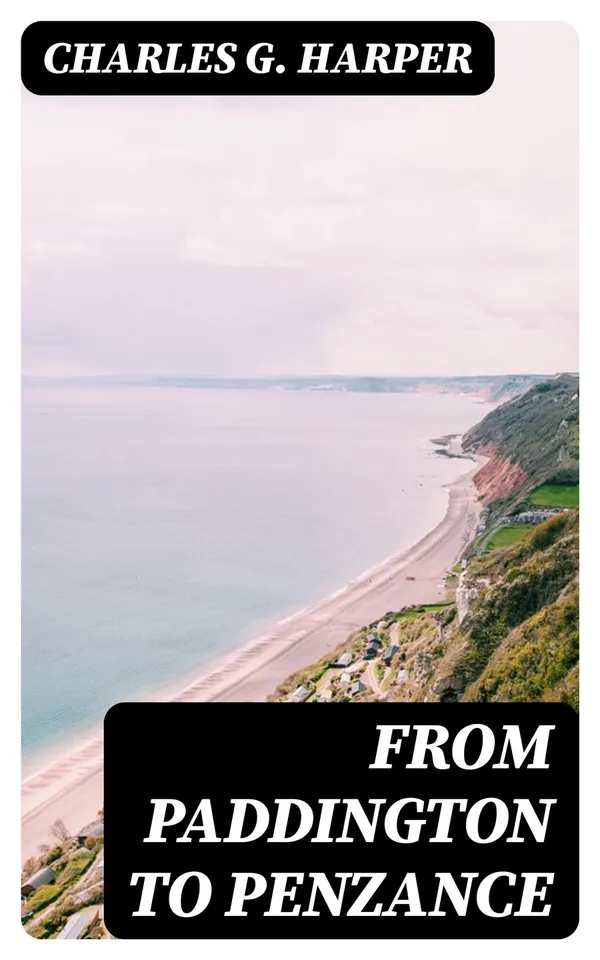 From Paddington to Penzance : The record of a summer tramp from London to the Land's End