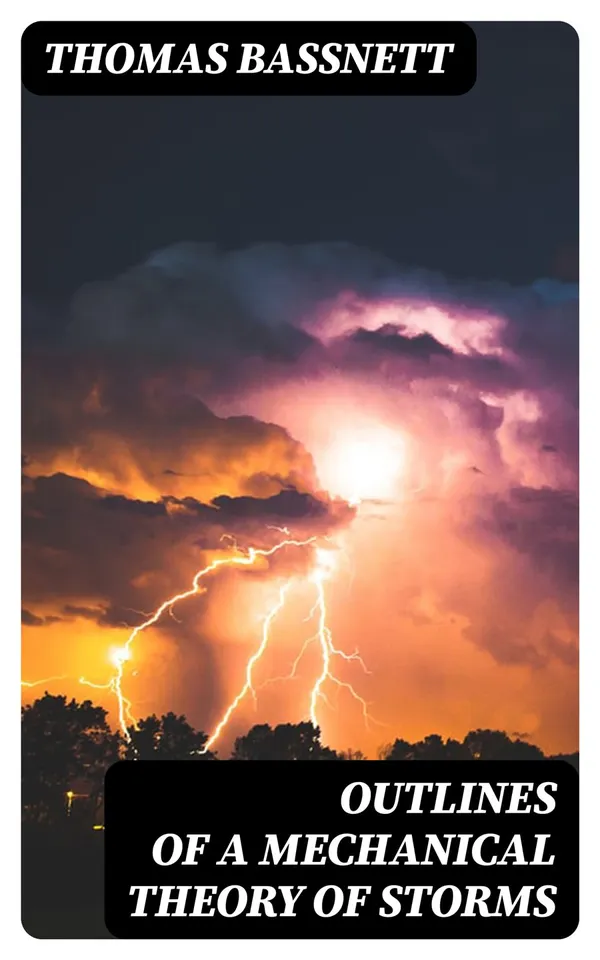 Outlines of a Mechanical Theory of Storms : Containing the True Law of Lunar Influence