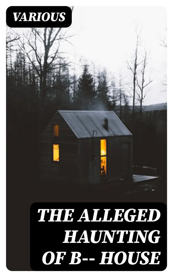 The Alleged Haunting of B—— House : Including a Journal Kept During the Tenancy of Colonel Lemesurier Taylor