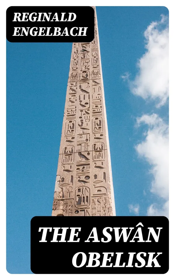 The Aswân Obelisk : With some remarks on the Ancient Engineering