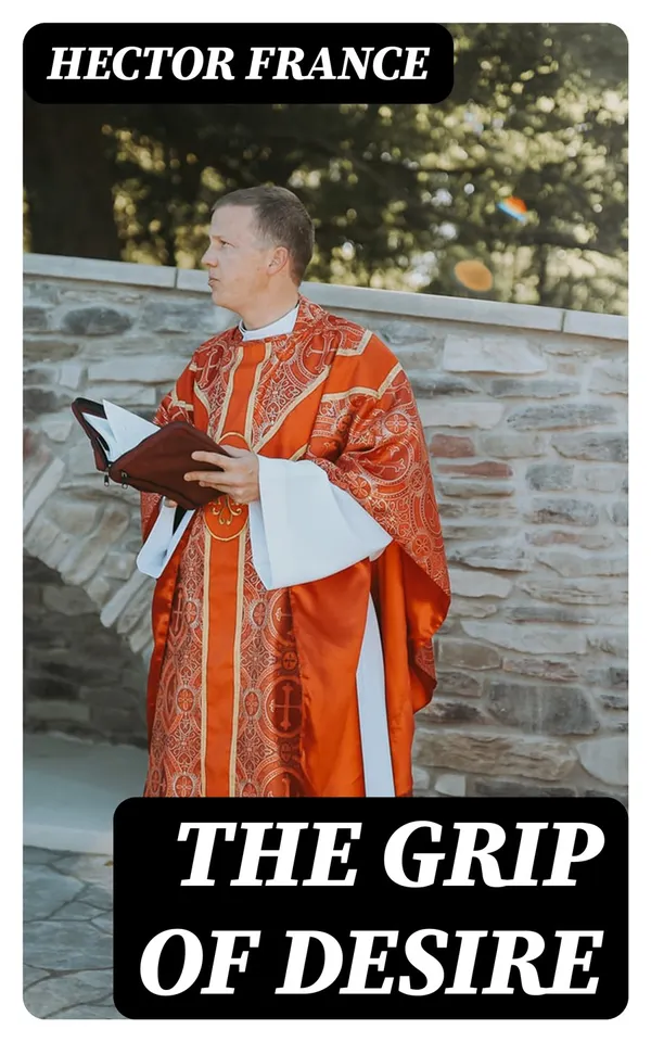 The Grip of Desire : The Story Of A Parish-Priest