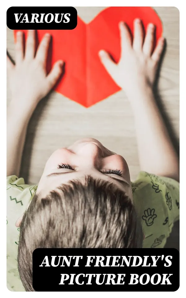 Aunt Friendly's Picture Book : Containing Thirty-six Pages of Pictures Printed in Colours by Kronheim